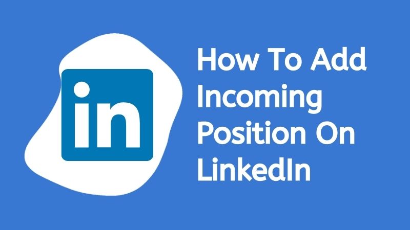 how-to-add-incoming-position-on-linkedin-when-is-suitable